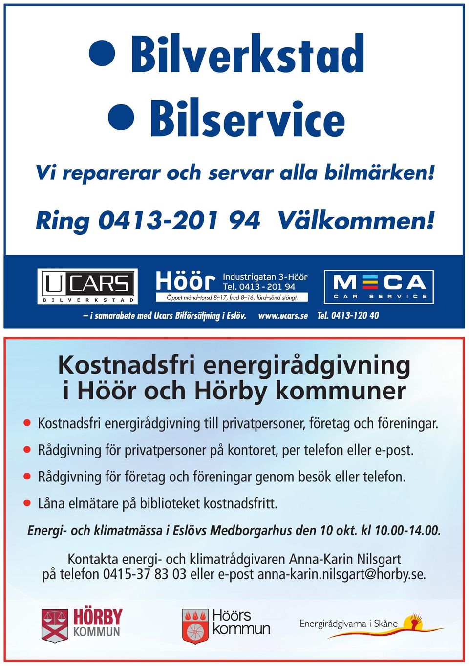 Kostnadsfri energirådgivning i Höör och Hörby kommuner Kostnadsfri energirådgivning till privatpersoner, företag och föreningar.