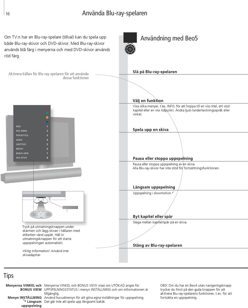 Användning med Beo5 Aktivera källan för Blu-ray-spelaren för att använda dessa funktioner Slå på Blu-ray-spelaren Välj en funktion Visa olika menyer, t.ex.