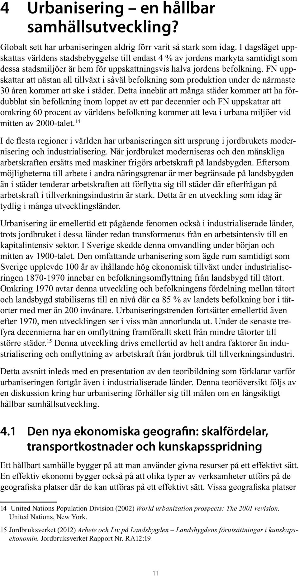 FN uppskattar att nästan all tillväxt i såväl befolkning som produktion under de närmaste 30 åren kommer att ske i städer.