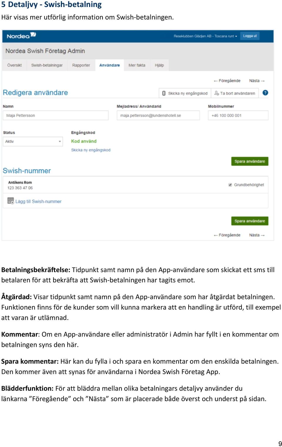 Åtgärdad: Visar tidpunkt samt namn på den App- användare som har åtgärdat betalningen.