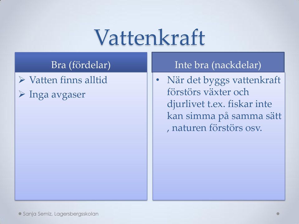 vattenkraft förstörs växter och djurlivet t.ex.