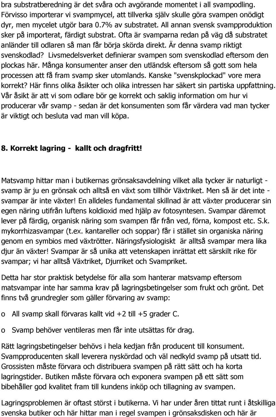 Är denna svamp riktigt svenskodlad? Livsmedelsverket definierar svampen som svenskodlad eftersom den plockas här.