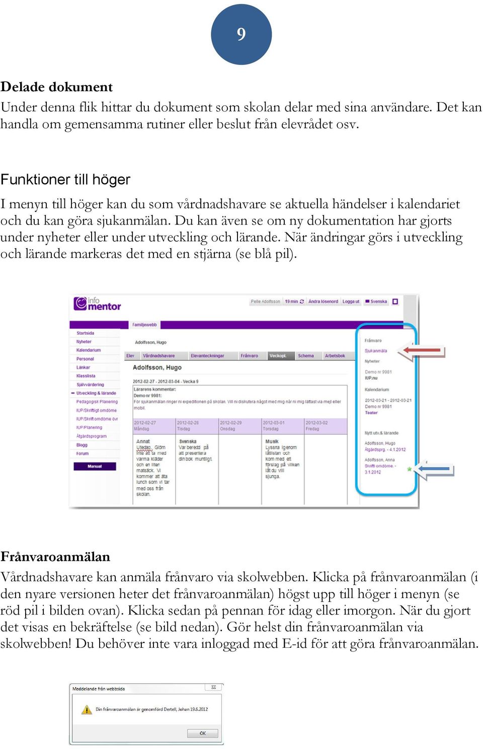 Du kan även se om ny dokumentation har gjorts under nyheter eller under utveckling och lärande. När ändringar görs i utveckling och lärande markeras det med en stjärna (se blå pil).