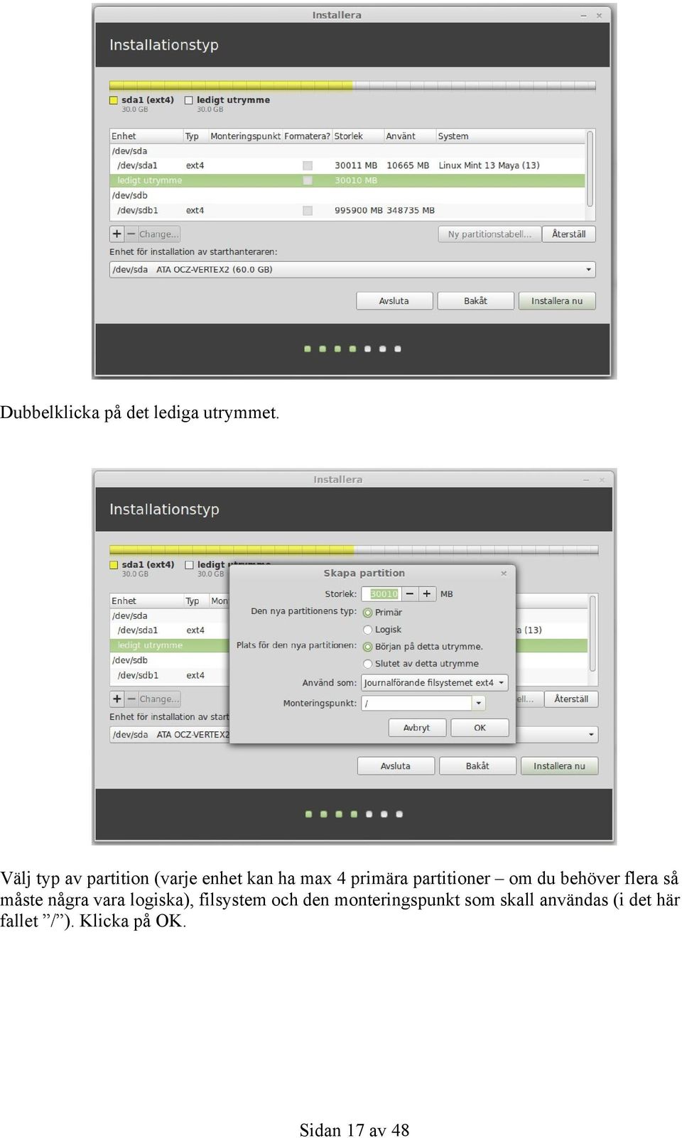 partitioner om du behöver flera så måste några vara logiska),