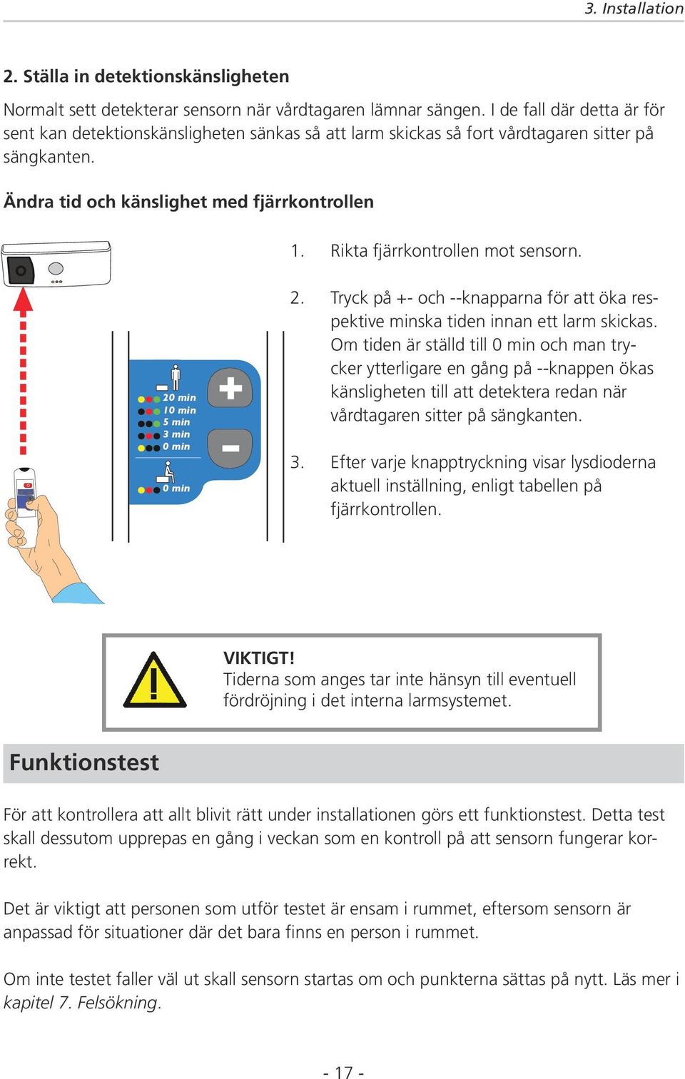 Ändra tid och känslighet med fjärrkontrollen 20 min 10 min 5 min 3 min 0 min 0 min 1. 2. 3. Rikta fjärrkontrollen mot sensorn.