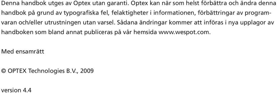 i informationen, förbättringar av programvaran och/eller utrustningen utan varsel.