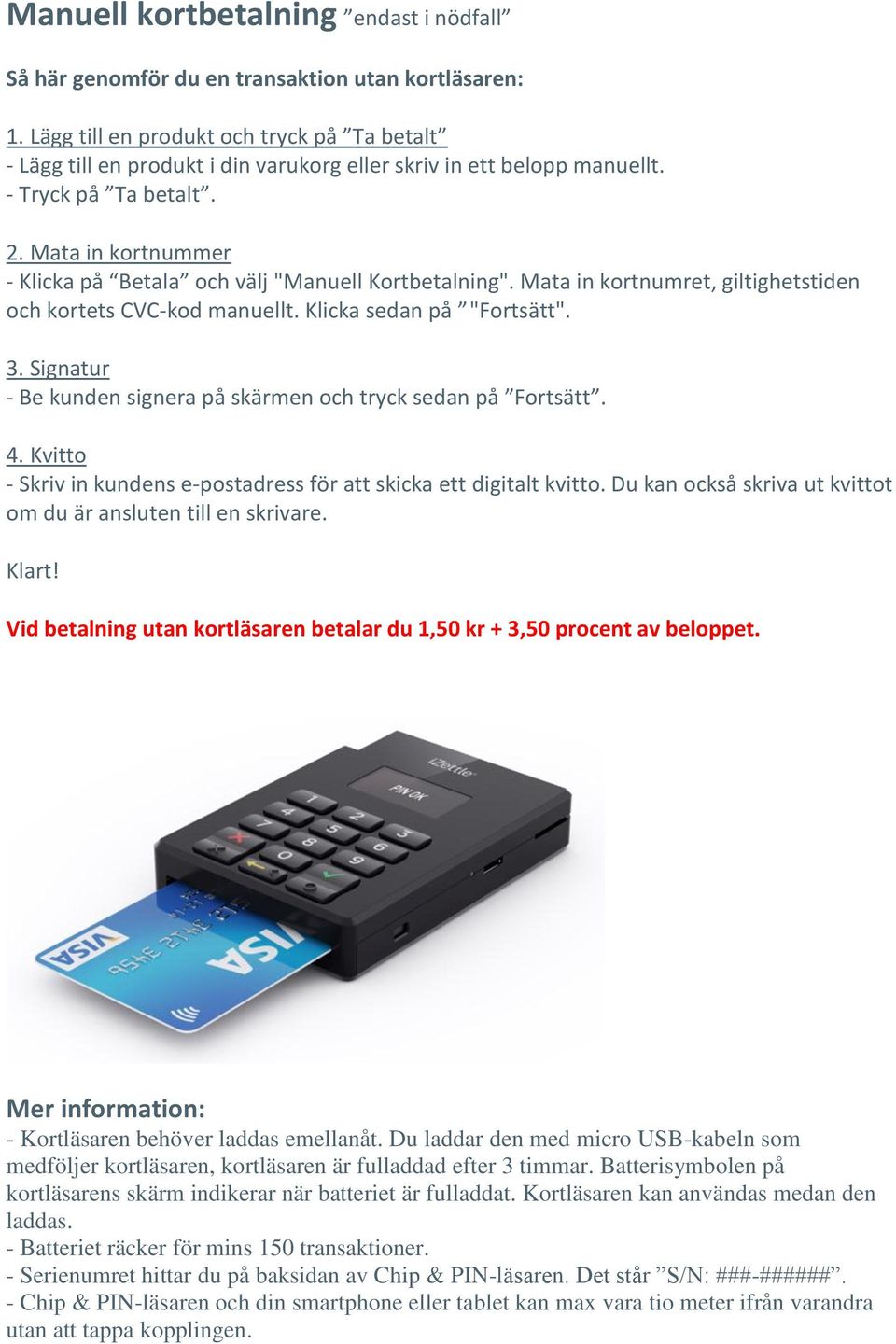 Mata in kortnummer - Klicka på Betala och välj "Manuell Kortbetalning". Mata in kortnumret, giltighetstiden och kortets CVC-kod manuellt. Klicka sedan på "Fortsätt". 3.