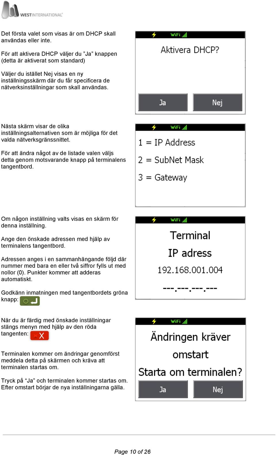 Nästa skärm visar de olika inställningsalternativen som är möjliga för det valda nätverksgränssnittet.