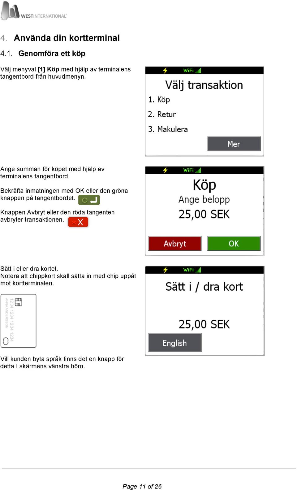 Bekräfta inmatningen med OK eller den gröna knappen på tangentbordet.