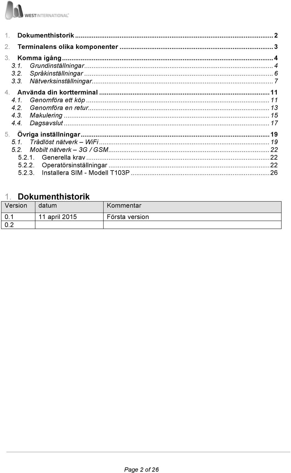 Övriga inställningar... 19 5.1. Trådlöst nätverk WiFi... 19 5.2. Mobilt nätverk 3G / GSM... 22 5.2.1. Generella krav... 22 5.2.2. Operatörsinställningar.
