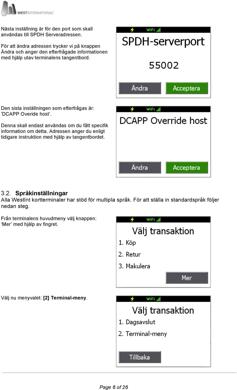 Den sista inställningen som efterfrågas är: DCAPP Overide host. Denna skall endast användas om du fått specifik information om detta.