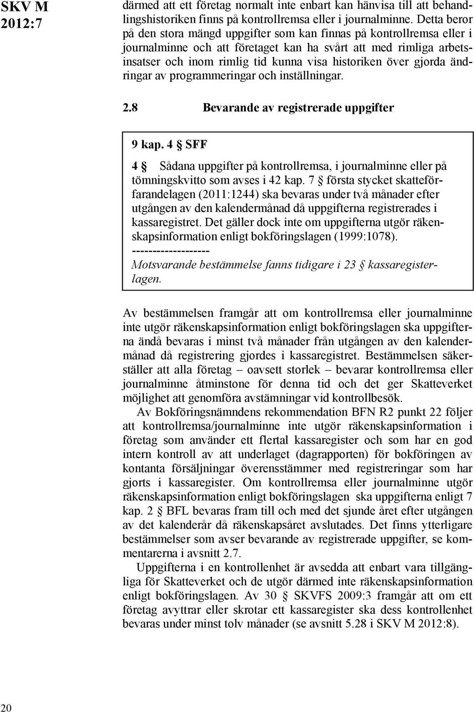 över gjorda ändringar av programmeringar och inställningar. 2.8 Bevarande av registrerade uppgifter 9 kap.