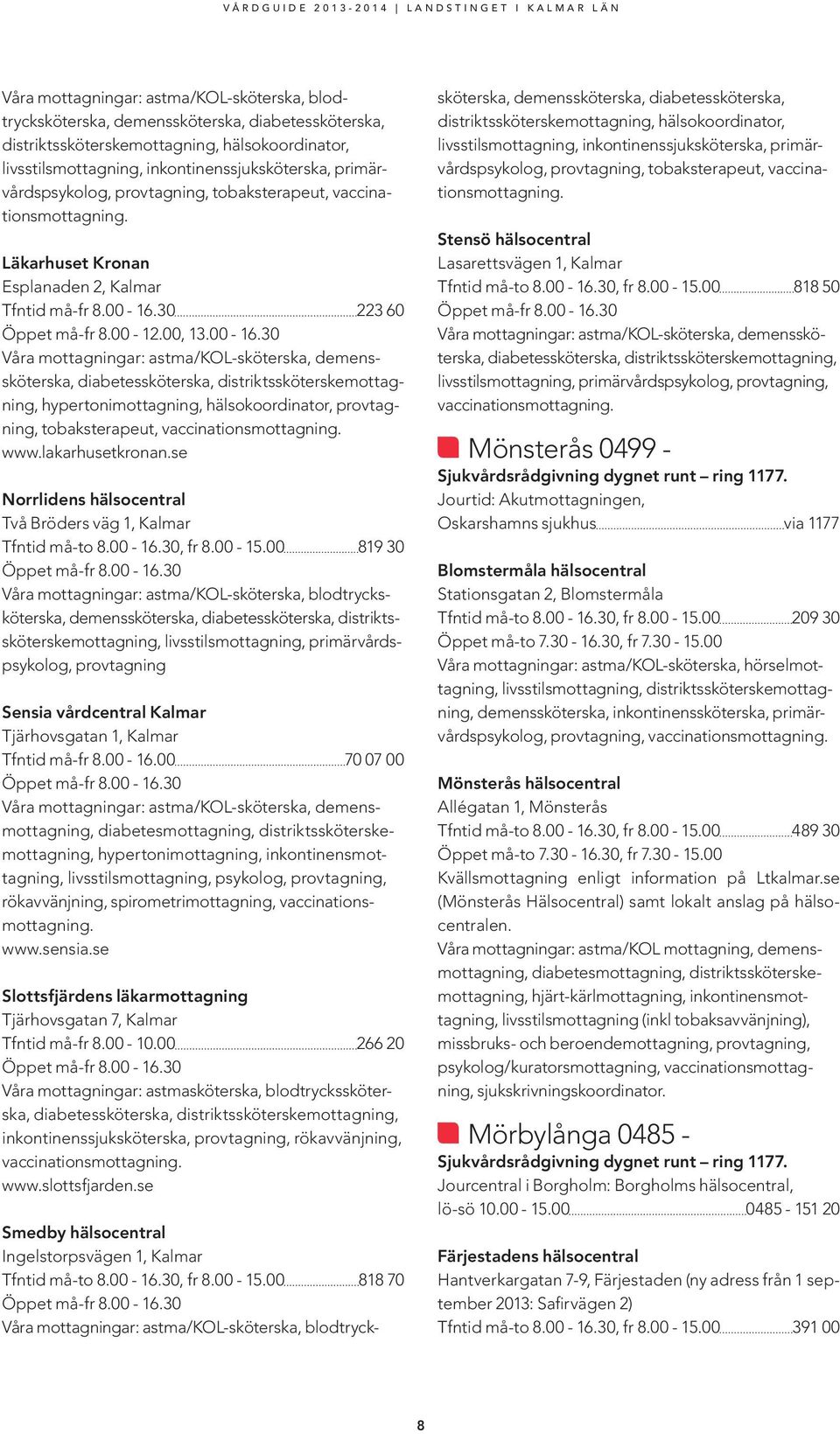 30 223 60 Öppet må-fr 8.00-12.00, 13.00-16.