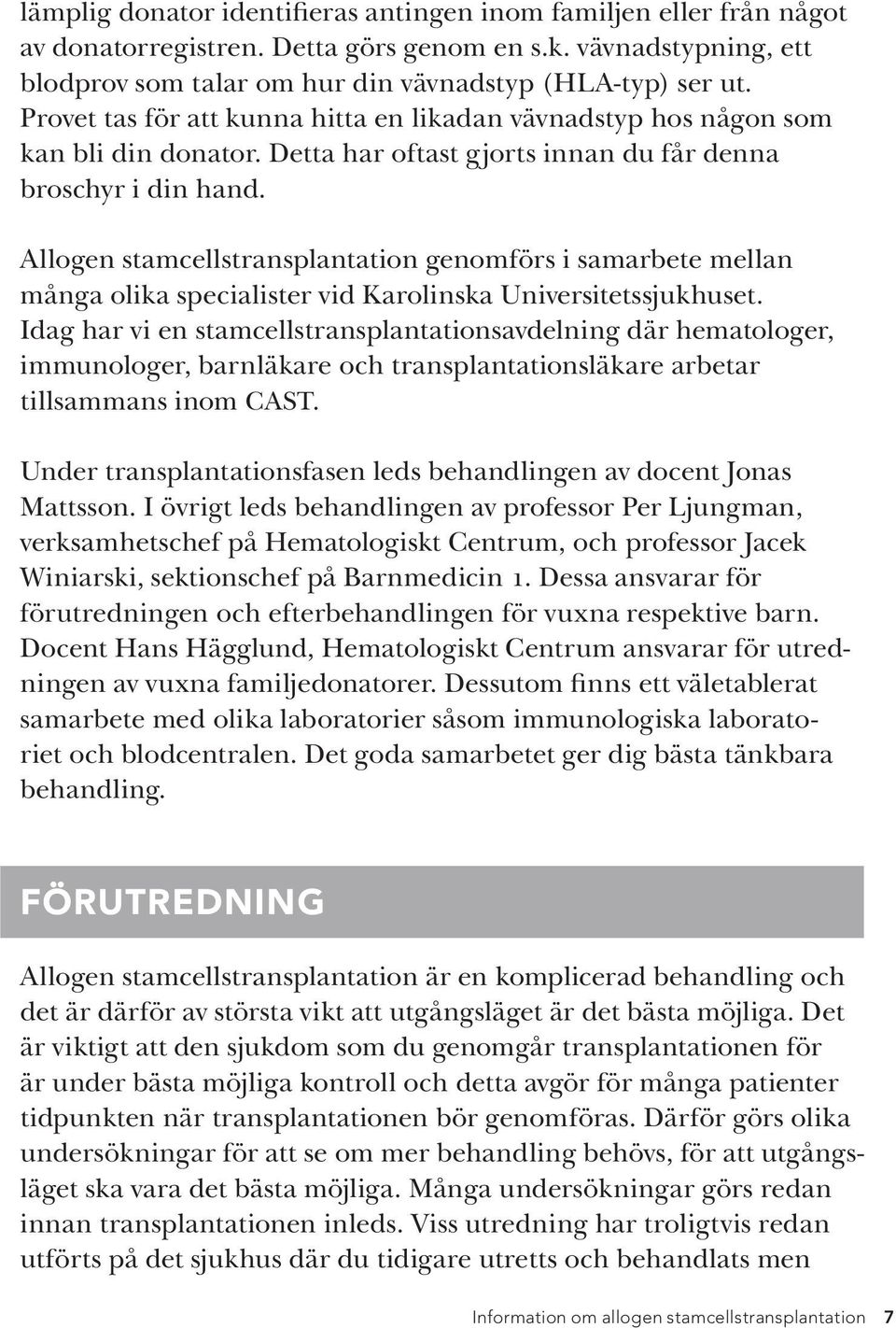 Allogen stamcellstransplantation genomförs i samarbete mellan många olika specialister vid Karolinska Universitetssjukhuset.