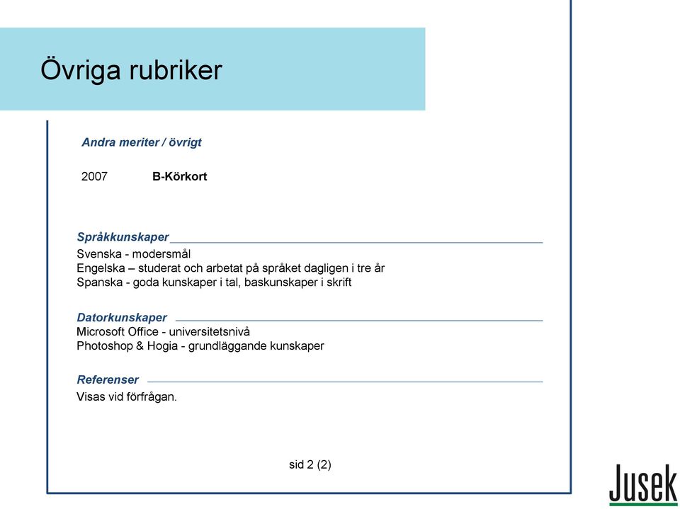 kunskaper i tal, baskunskaper i skrift Datorkunskaper Microsoft Office -