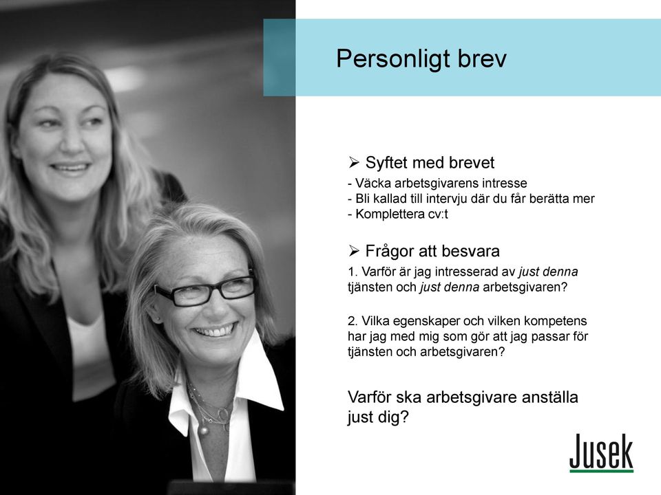 Varför är jag intresserad av just denna tjänsten och just denna arbetsgivaren? 2.
