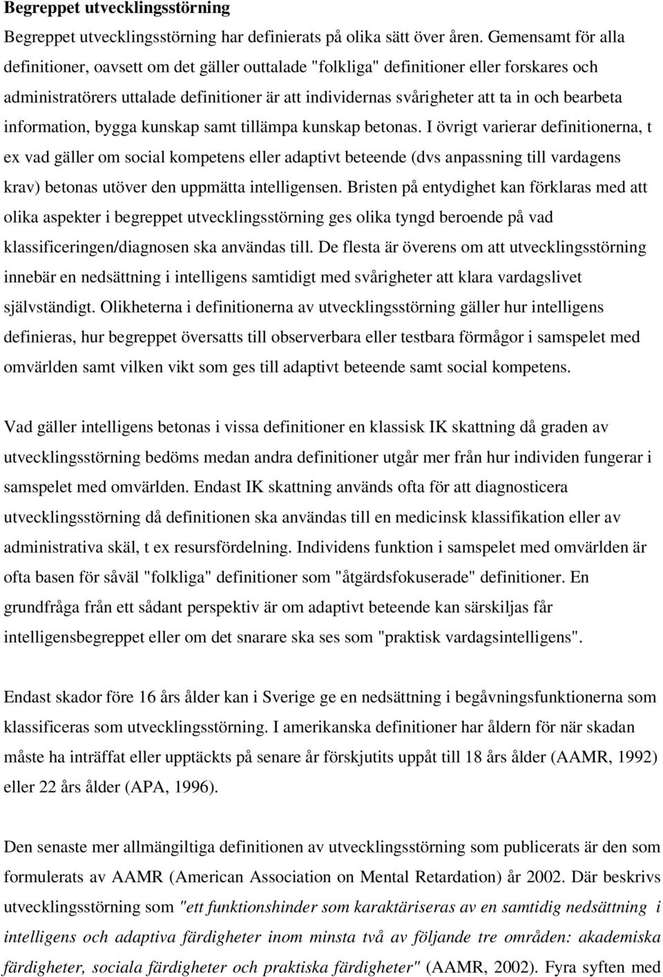 bearbeta information, bygga kunskap samt tillämpa kunskap betonas.