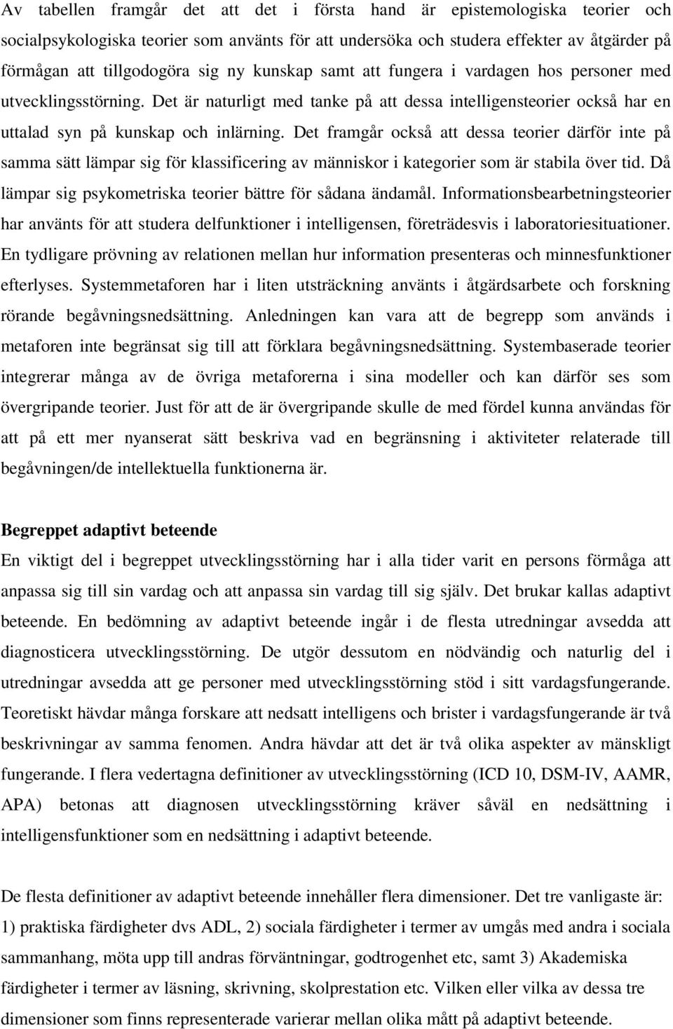 Det framgår också att dessa teorier därför inte på samma sätt lämpar sig för klassificering av människor i kategorier som är stabila över tid.