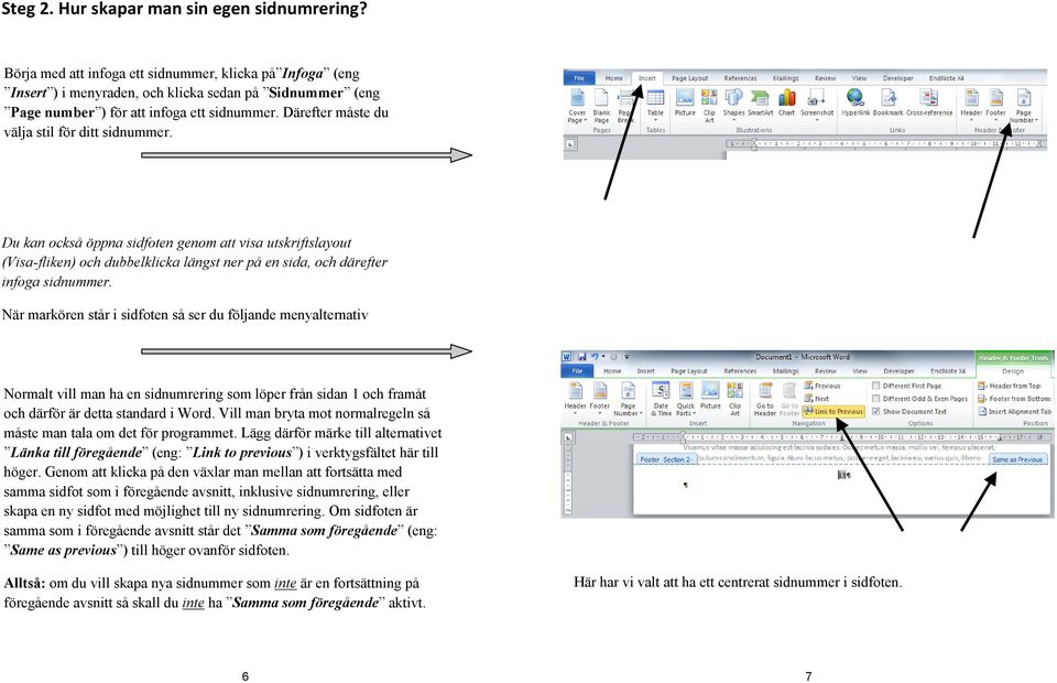 number ) för att infoga ett sidnummer. Därefter måste du välja stil för ditt sidnummer.