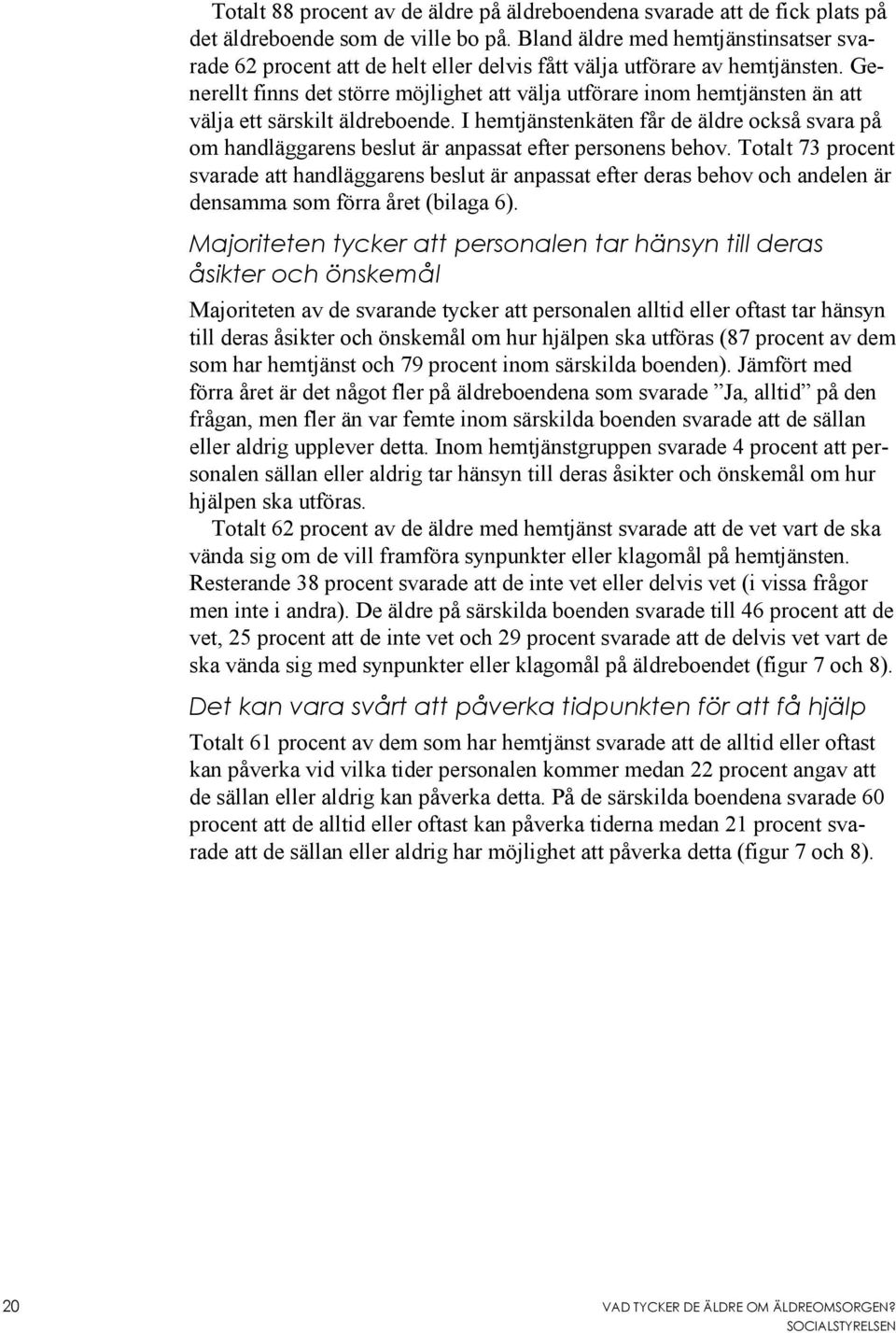 Generellt finns det större möjlighet att välja utförare inom hemtjänsten än att välja ett särskilt äldreboende.