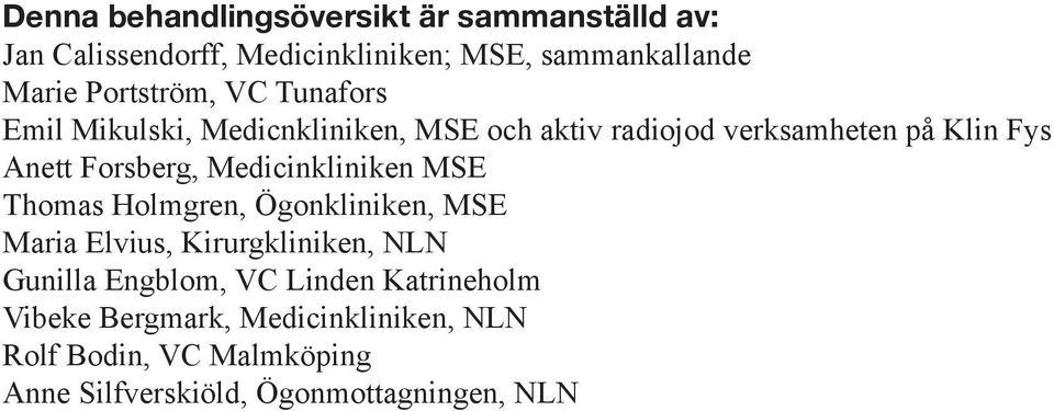 Forsberg, Medicinkliniken MSE Thomas Holmgren, Ögonkliniken, MSE Maria Elvius, Kirurgkliniken, NLN Gunilla