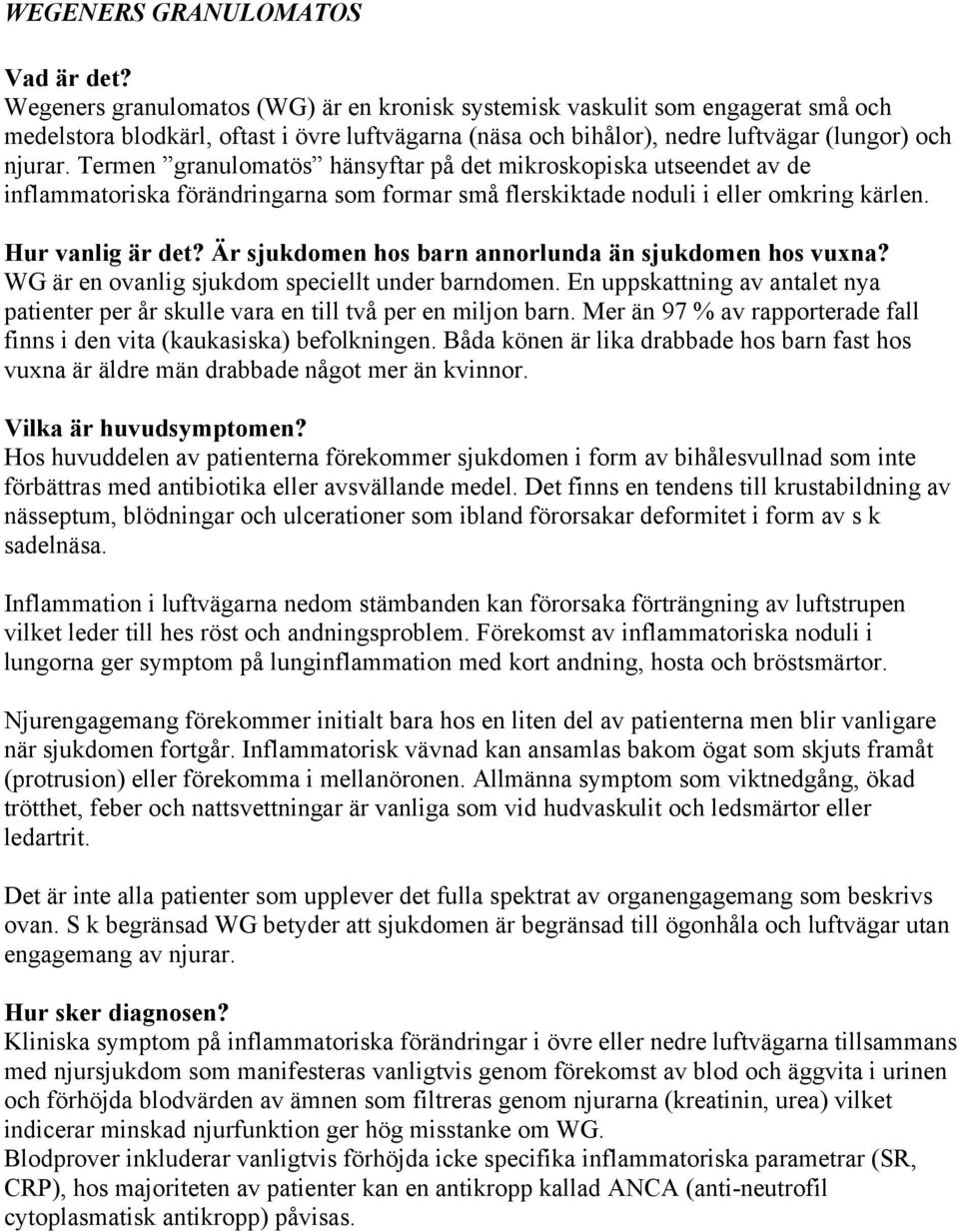 Är sjukdomen hos barn annorlunda än sjukdomen hos vuxna? WG är en ovanlig sjukdom speciellt under barndomen. En uppskattning av antalet nya patienter per år skulle vara en till två per en miljon barn.