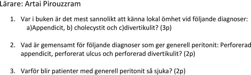 a)appendicit, b) cholecystit och c)divertikulit? (3p) 2.