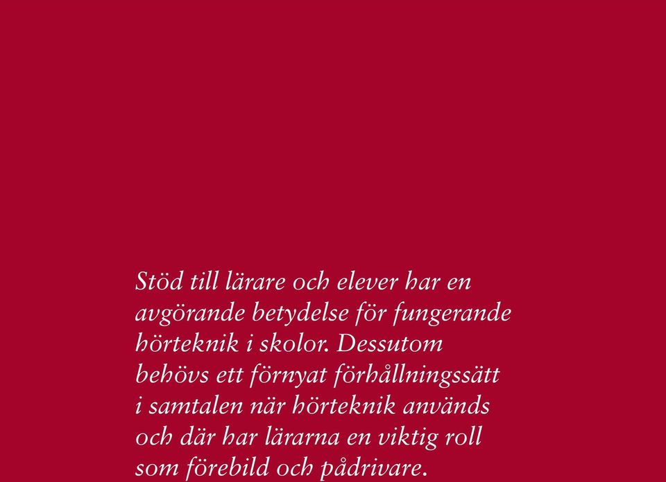 Dessutom behövs ett förnyat förhållningssätt i samtalen när hörteknik används