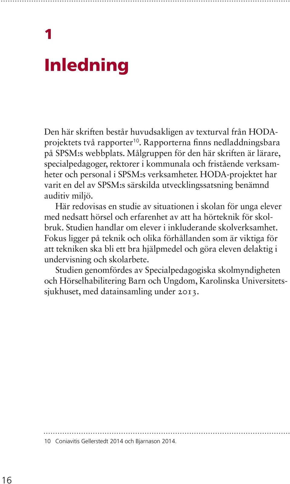 HODA-projektet har varit en del av SPSM:s särskilda utvecklingssatsning benämnd auditiv miljö.