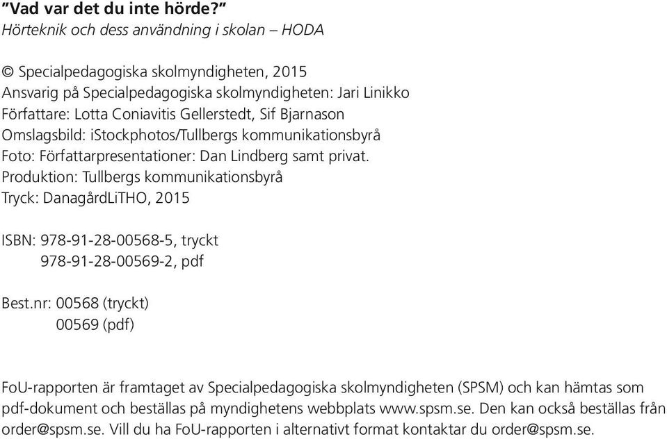 Bjarnason Omslagsbild: istockphotos/tullbergs kommunikationsbyrå Foto: Författarpresentationer: Dan Lindberg samt privat.
