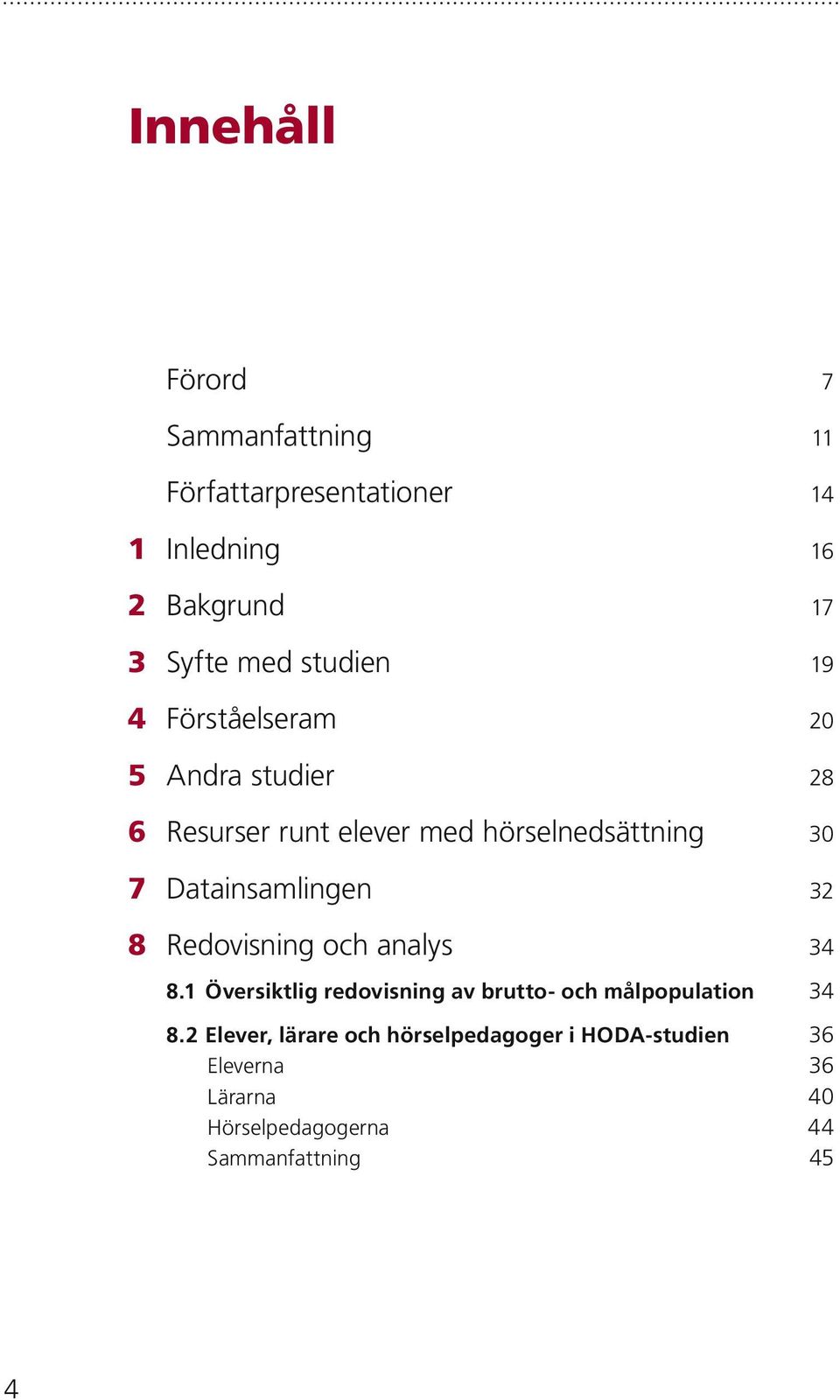 Datainsamlingen 32 8 Redovisning och analys 34 8.