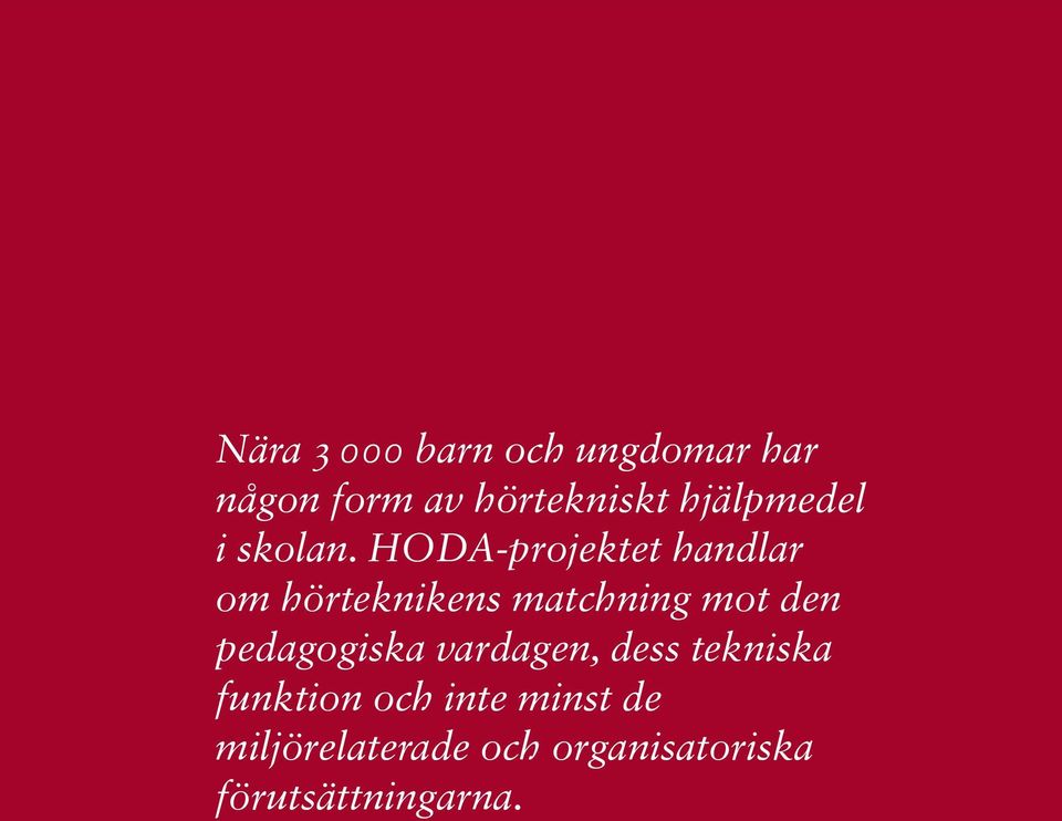 HODA-projektet handlar om hörteknikens matchning mot den pedagogiska vardagen, dess