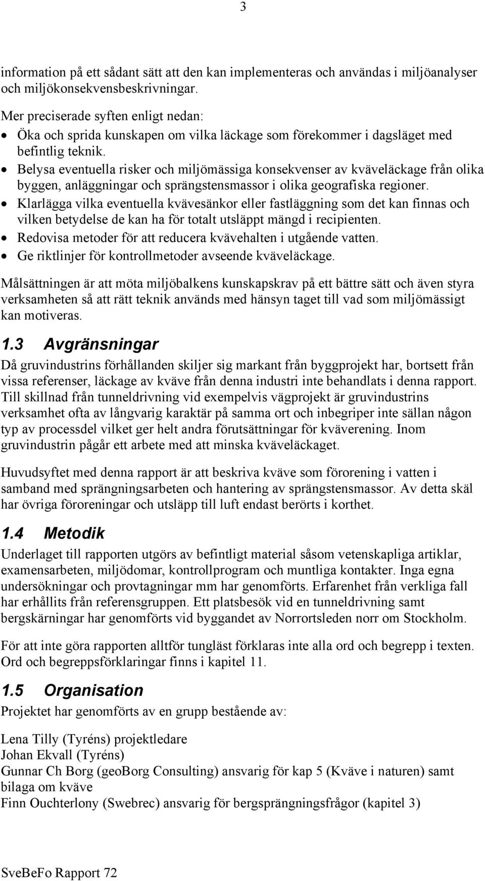 Belysa eventuella risker och miljömässiga konsekvenser av kväveläckage från olika byggen, anläggningar och sprängstensmassor i olika geografiska regioner.