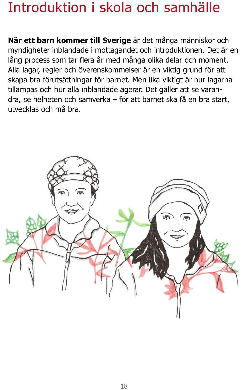 Alla lagar, regler och överenskommelser är en viktig grund för att skapa bra förutsättningar för barnet.