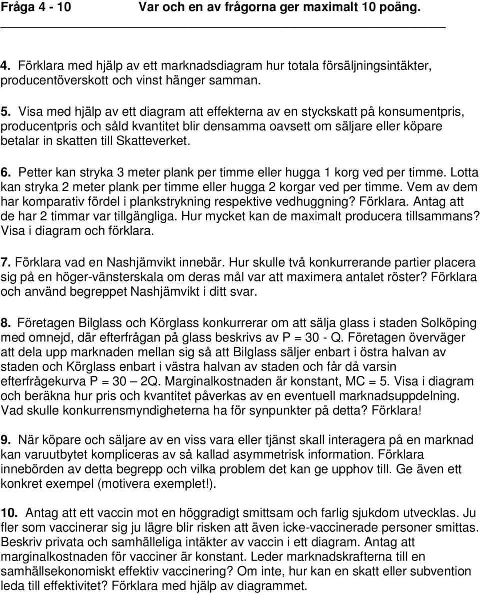 Petter kan stryka 3 meter plank per timme eller hugga 1 korg ved per timme. Lotta kan stryka 2 meter plank per timme eller hugga 2 korgar ved per timme.