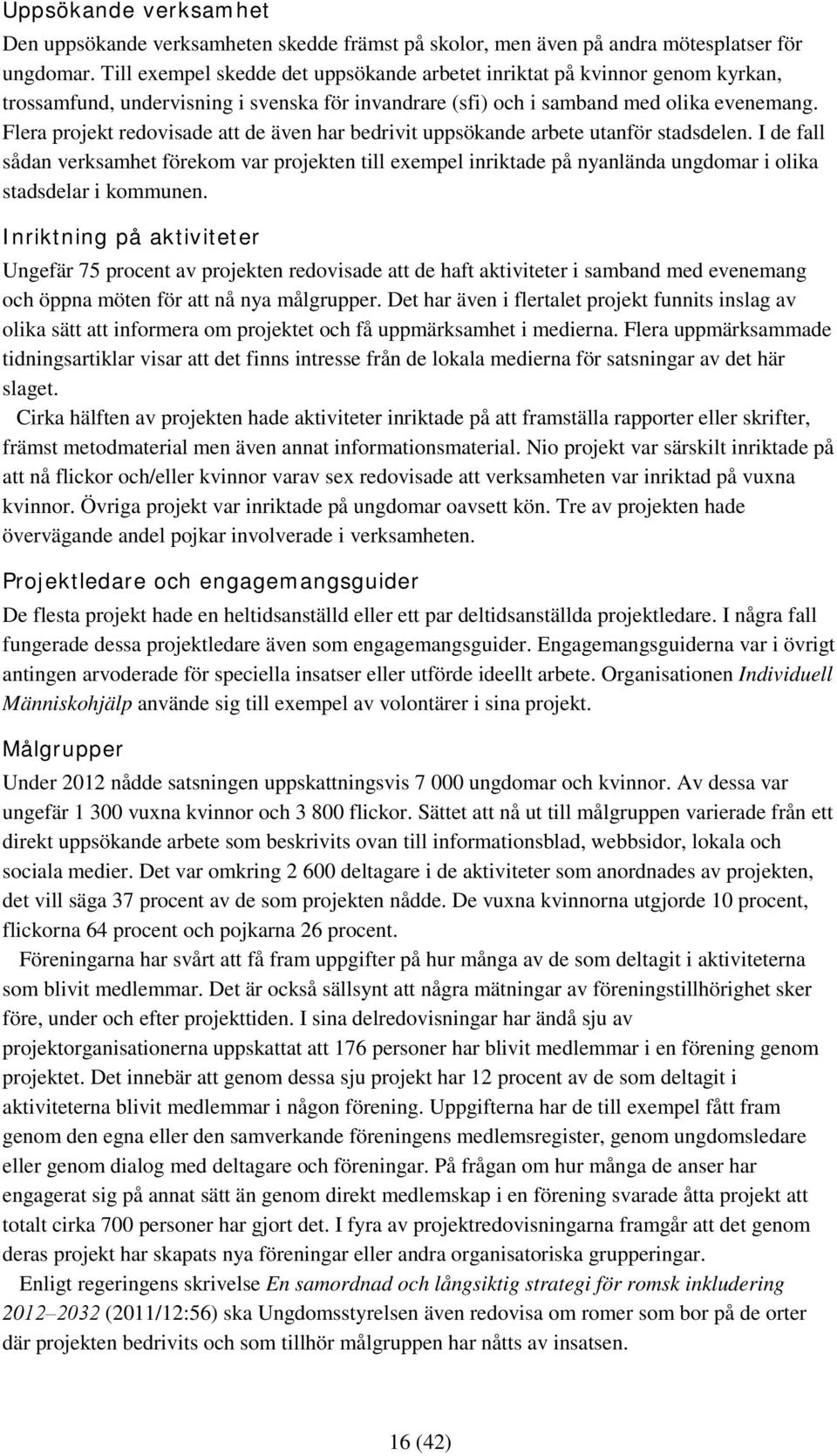 Flera projekt redovisade att de även har bedrivit uppsökande arbete utanför stadsdelen.