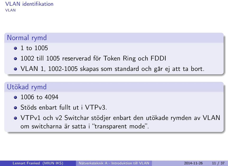 Utökad rymd 1006 to 4094 Stöds enbart fullt ut i VTPv3.