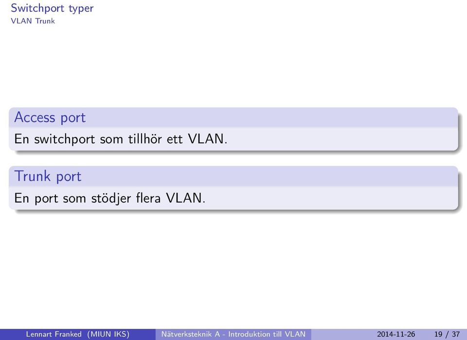 Trunk port En port som stödjer flera VLAN.