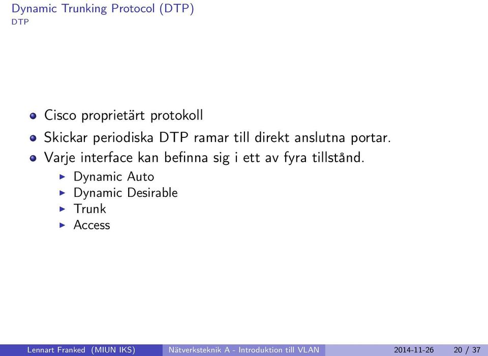 Varje interface kan befinna sig i ett av fyra tillstånd.