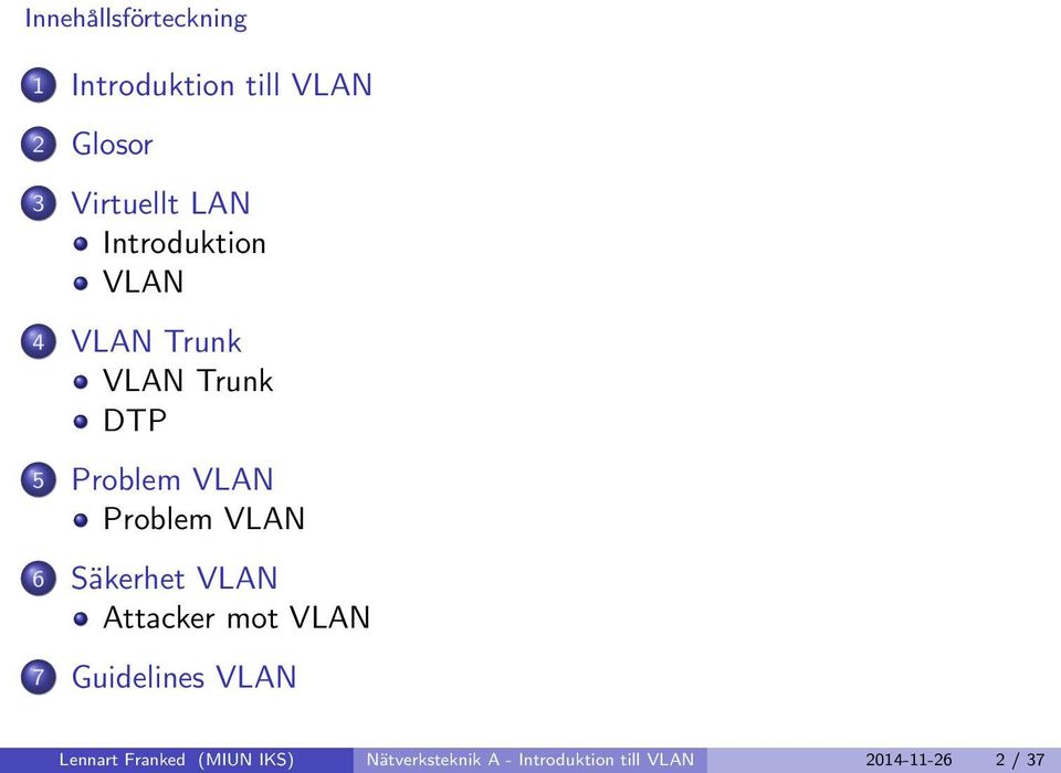 VLAN 6 Säkerhet VLAN Attacker mot VLAN 7 Guidelines VLAN Lennart