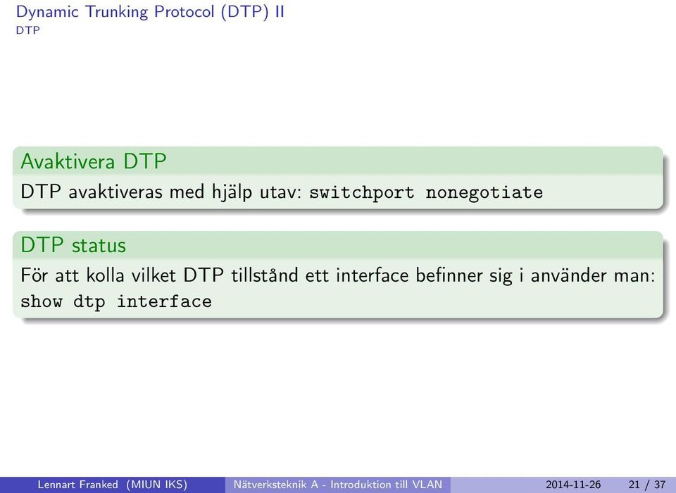 tillstånd ett interface befinner sig i använder man: show dtp interface