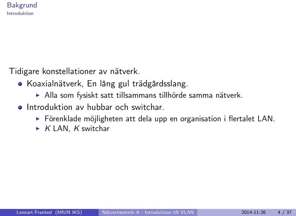 Alla som fysiskt satt tillsammans tillhörde samma nätverk.