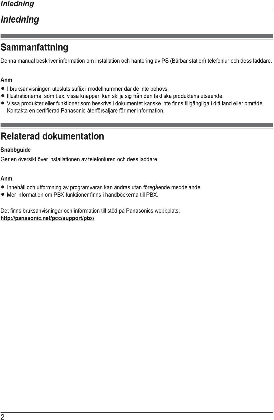 R Vissa produkter eller funktioner som beskrivs i dokumentet kanske inte finns tillgängliga i ditt land eller område. Kontakta en certifierad Panasonic-återförsäljare för mer information.