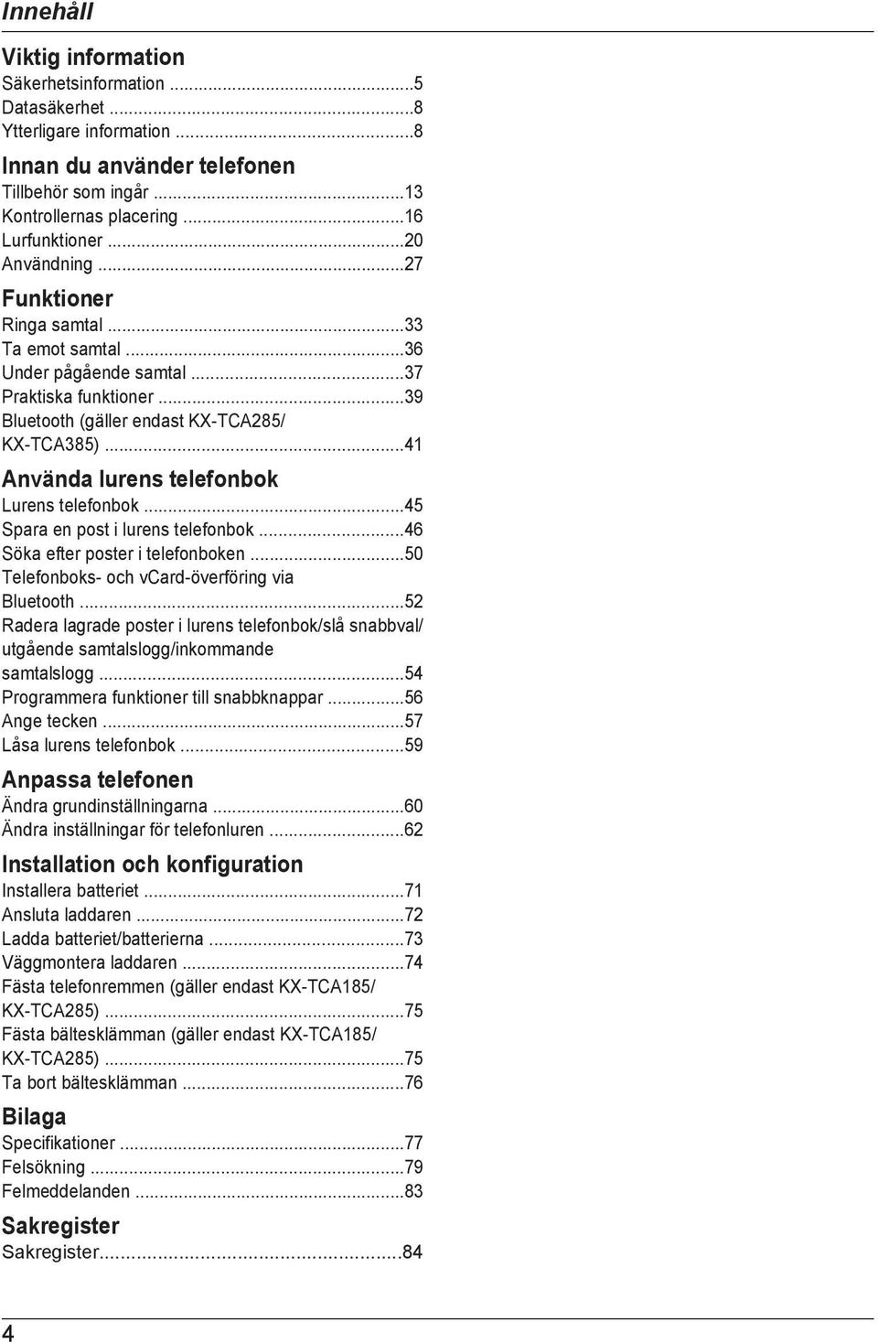 ..41 Använda lurens telefonbok Lurens telefonbok...45 Spara en post i lurens telefonbok...46 Söka efter poster i telefonboken...50 Telefonboks- och vcard-överföring via Bluetooth.