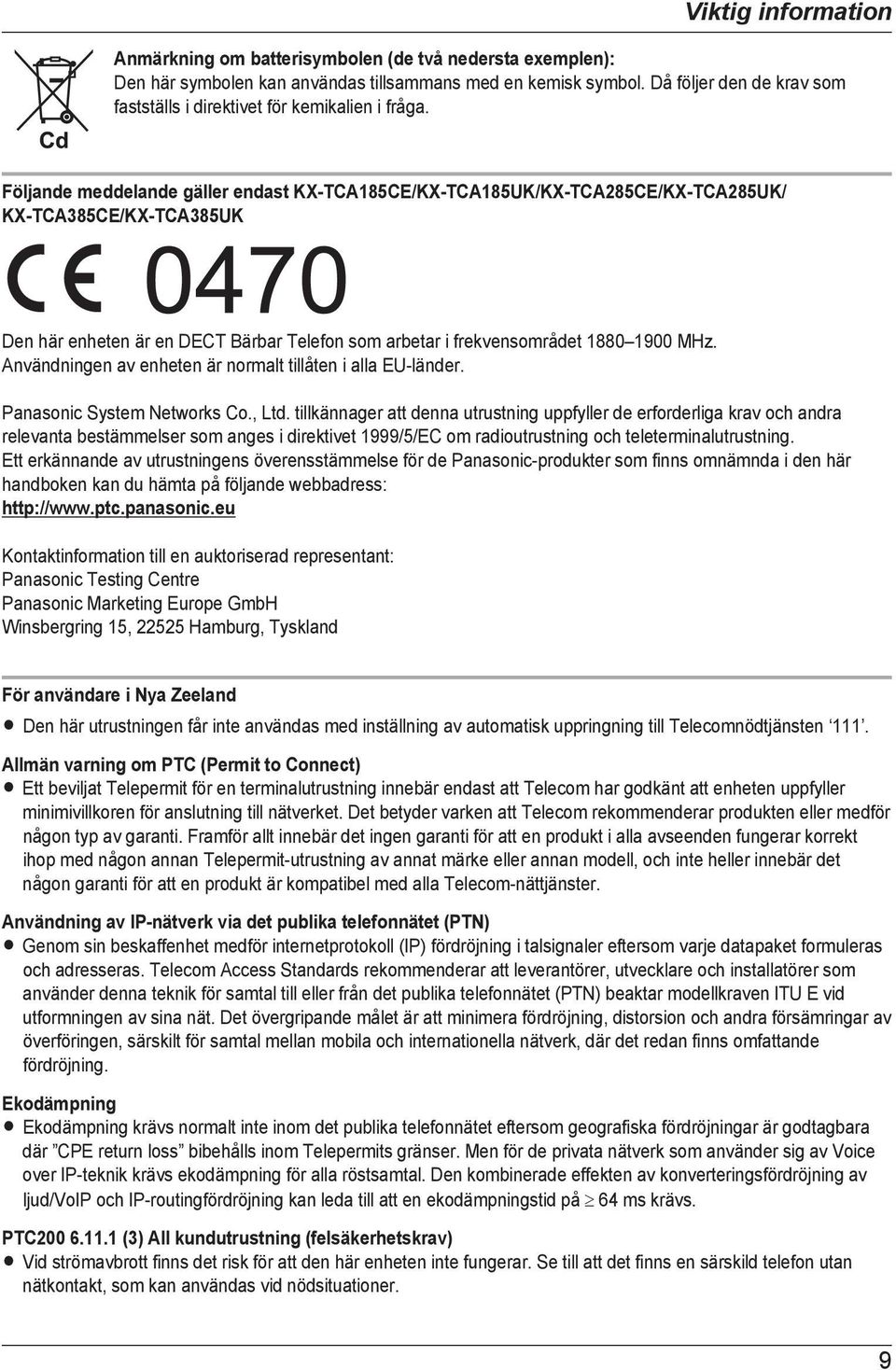 Följande meddelande gäller endast KX-TCA185CE/KX-TCA185UK/KX-TCA285CE/KX-TCA285UK/ KX-TCA385CE/KX-TCA385UK Den här enheten är en DECT Bärbar Telefon som arbetar i frekvensområdet 1880 1900 MHz.
