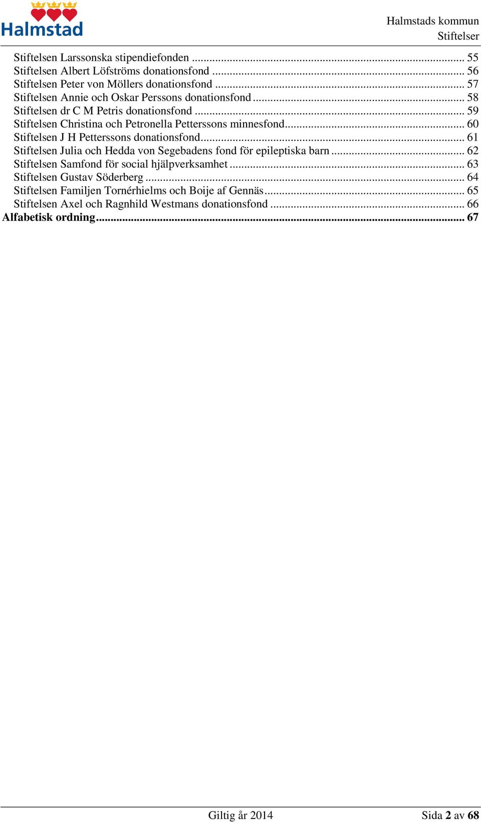 HALMSTADS KOMMUN STIFTELSER Kortfattade beskrivningar. Förvaltningssorterad  rapport - PDF Free Download