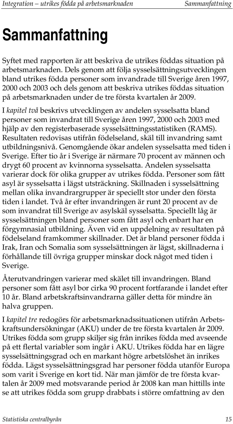 arbetsmarknaden under de tre första kvartalen år 2009.