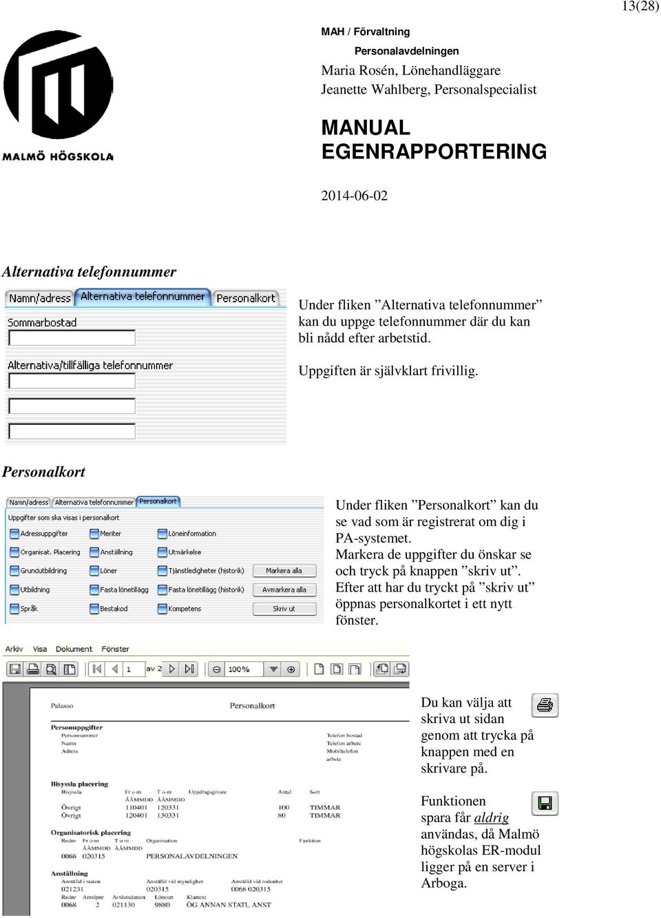 Markera de uppgifter du önskar se och tryck på knappen skriv ut. Efter att har du tryckt på skriv ut öppnas personalkortet i ett nytt fönster.