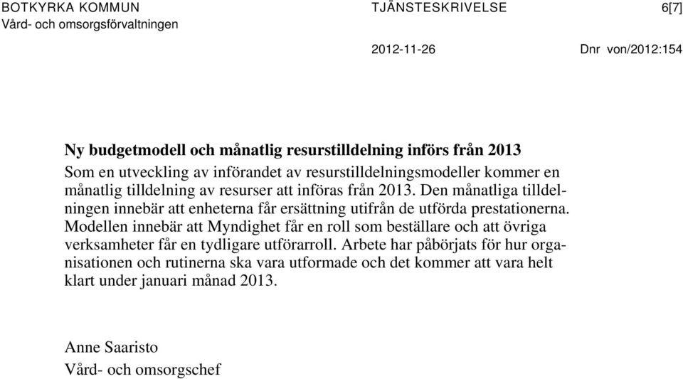 Den månatliga tilldelningen innebär att enheterna får ersättning utifrån de utförda prestationerna.