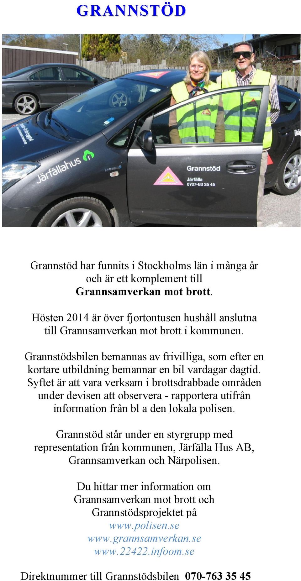 Grannstödsbilen bemannas av frivilliga, som efter en kortare utbildning bemannar en bil vardagar dagtid.